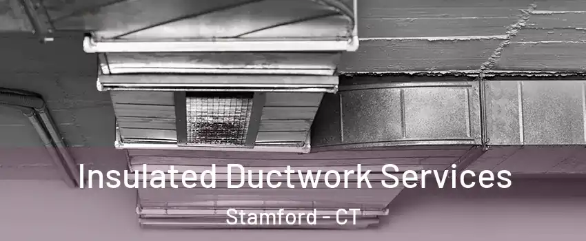  Insulated Ductwork Services Stamford - CT