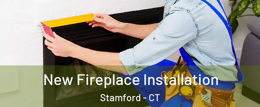  New Fireplace Installation Stamford - CT